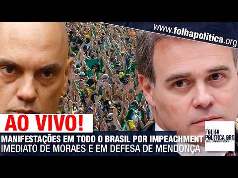 AO VIVO: MANIFESTAÇÕES EM TODO O BRASIL POR IMPEACHMENT IMEDIATO DE MORAES E EM DEFESA DE MENDONÇA