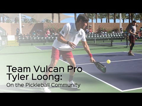 Team Vulcan Pro Tyler Loong on the Pickleball Community | Vulcan Pickleball