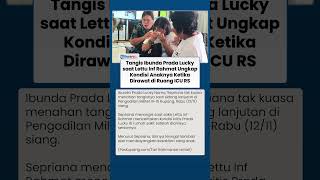 Lettu Inf Rahmat Ungkap Kondisi Kritis Prada Lucky di Rumah Sakit, Ibunda Tak Kuat Tahan Tangis