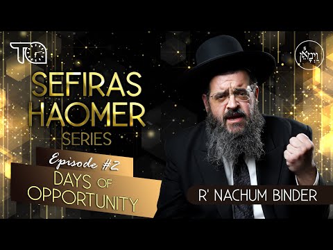 Sefiras HaOmer Series - Days of Opportunity | Rabbi Nachum Binder