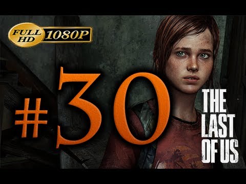 The Last Of Us - Walkthrough Part 30 [1080p HD] - No Commentary