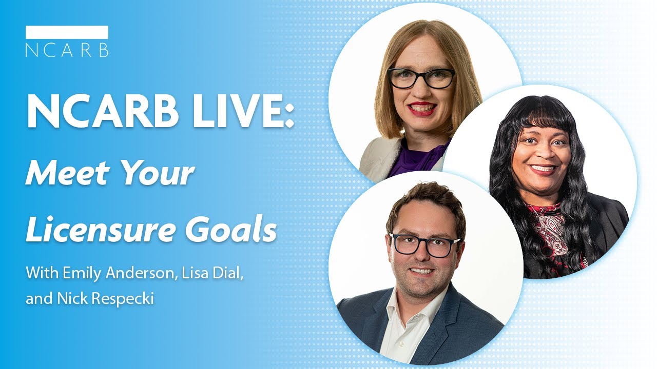 NCARB Live: Top Tips to Meet Your Licensure Goals