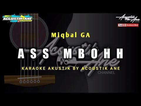 Ass Mbohh - Miqbal GA ( Akustik Karaoke ) Lirik Lagu