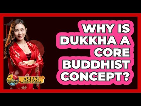 Why Is Dukkha a Core Buddhist Concept?