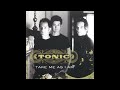 Tonic - Take Me As I Am