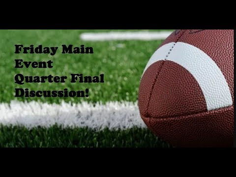 Friday Main Event Quarter Final Discussion!