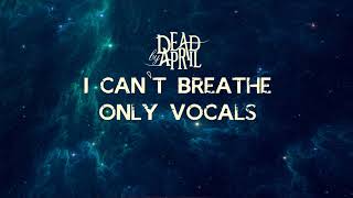 I Can&#39;t Breathe - Dead by April (Only Vocals)