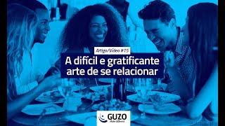 Artigo/Vídeo #15 - A Difícil e Gratificante Arte de se Relacionar - Gestão de Pessoas
