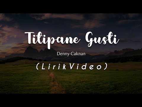 TITIPANE GUSTI - DENNY CAKNAN (LIRIK VIDEO)