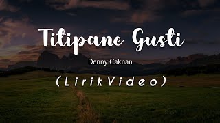 Download lagu TITIPANE GUSTI - DENNY CAKNAN (LIRIK VIDEO) mp3 Download lagu TITIPANE GUSTI - DENNY CAKNAN (LIRIK VIDEO) mp3