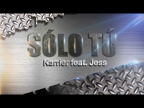 SÓLO TÚ - Karrier feat. Jess (VIDEO LÍRICO).