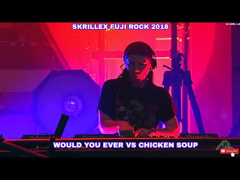 Would You Ever Vs Chicken Soup [Skrillex Fuji Rock 18' Mashup] (Dj LRRL1.8 Remake)