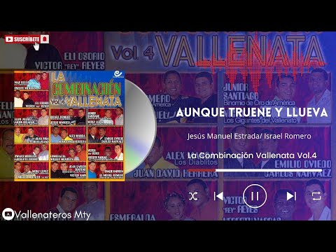 Aunque truene y llueva • La Combinación Vallenata Vol.4 / Jesús Manuel Estrada e Israel Romero.