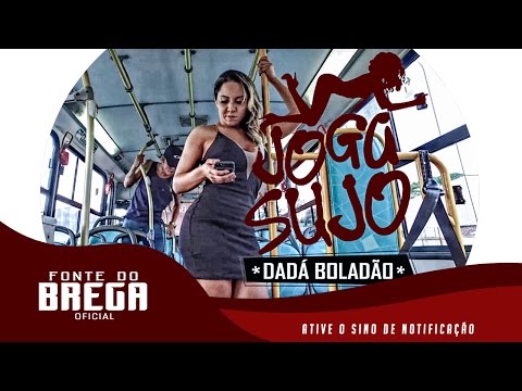 DADÁ BOLADÃO PART. MULHER MELÃO - JOGA SUJO - CLIPE OFICIAL 2017