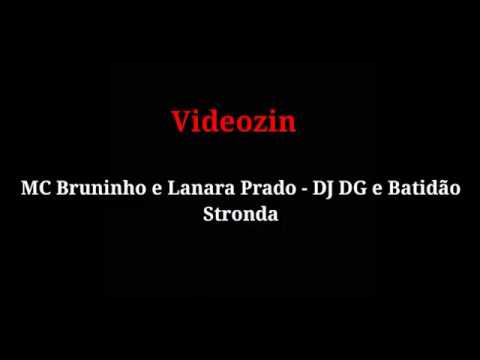 Videozin - Mc Bruninho e Lanara Prado - DJ DG e Batidão Stronda ( LETRA )