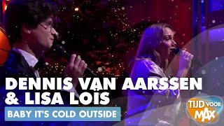 Dennis van Aarssen &amp; Lisa Loïs - Baby It&#39;s Cold Outside | TIJD VOOR MAX