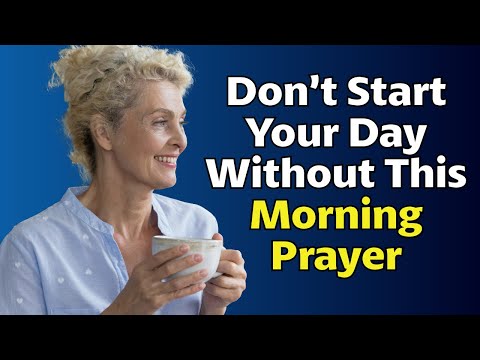 Don’t Start Your Day Without This Morning Prayer | Begin Your Day With God