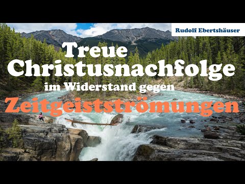 Treue Christusnachfolge im Widerstand gegen Zeitgeistströmungen - Rudolf Ebertshäuser