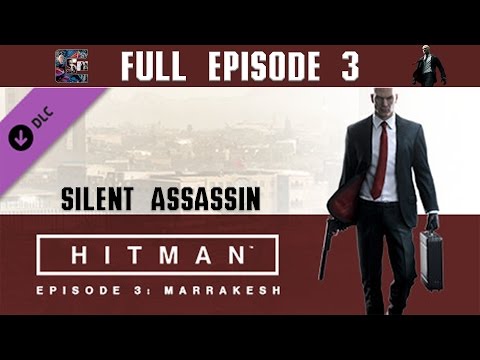 Hitman (2016) Episode 3 Silent Assassin Walkthrough - "Marrakesh" | CenterStrain01