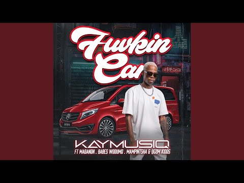 Fuvkin Car (feat. Madanon, Babes Wodumo, Mampintsha & Gqom Kidds)