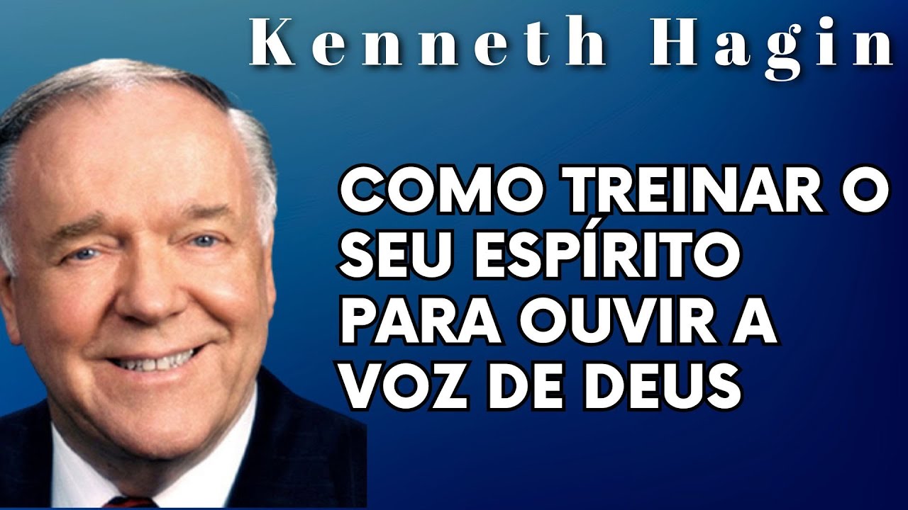 KENNETH HAGIN 🔥🔥🔥 - COMO TREINAR O SEU ESPÍRITO PARA OUVIR A VOZ DE DEUS. Em Português.