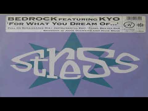 Bedrock Featuring KYO - For What You Dream Of - Full On Renaissance Mix -   Stress Records 1992