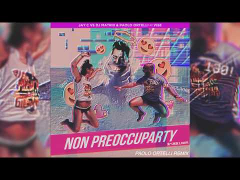 Non Preoccuparty - Jay C vs Dj Matrix & Paolo Ortelli ft Vise (Paolo Ortelli Remix)