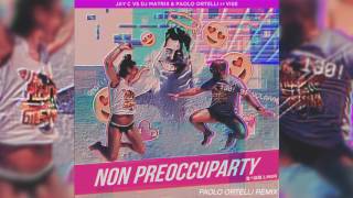 Non Preoccuparty - Jay C vs Dj Matrix & Paolo Ortelli ft Vise (Paolo Ortelli Remix)