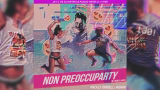 Non Preoccuparty - Jay C vs Dj Matrix &amp; Paolo Ortelli ft Vise (Paolo Ortelli Remix)