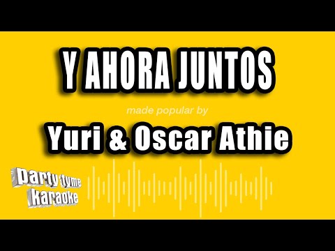 Yuri & Oscar Athie - Y Ahora Juntos (Versión Karaoke)