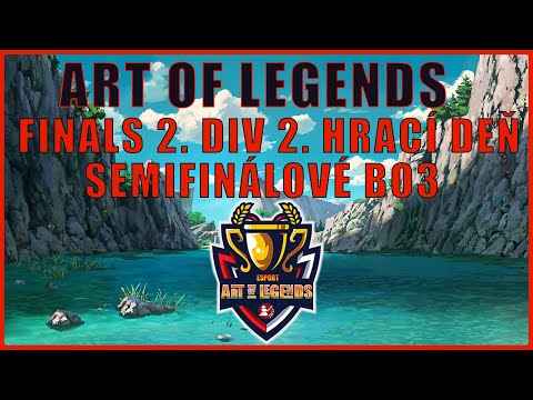 ART OF LEGENDS V. FINALS 2. DIVISION (2. hrací deň prvé BO3ky + hra o bronz )