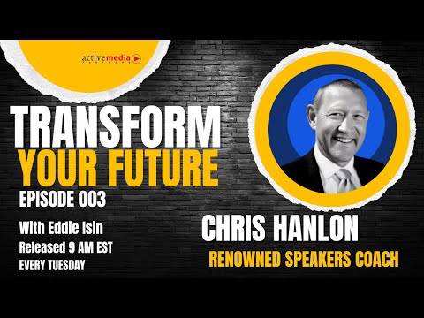Crafting Compelling Messages with Chris Hanlon. Transform Your Future w/Eddie Isin. Podcast Ep. 003.