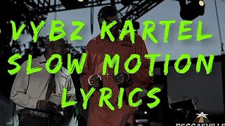 VYBZ KARTEL- SLOW MOTION LYRICS