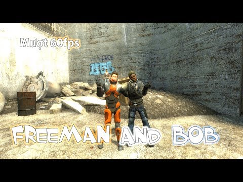 Half-Life 2: Freeman And Bob - Freeman và anh bạn Bob :V