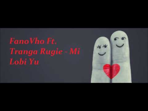 FanoVho - Mi Lobi Yu Ft. (Tranga Rugie)