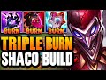 SHACO, BUT I STACK EVERY BURN ITEM IN THE GAME!! (TRIPLE BURN BUILD)