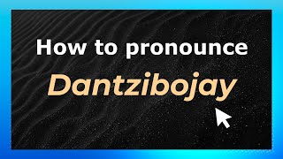 How to pronounce Dantzibojay