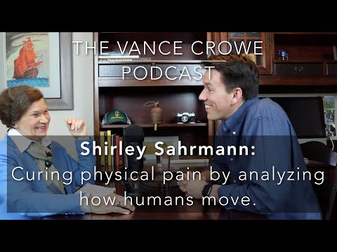 Vance Crowe Podcast 004: Shirley Sahrmann Physical Therapist Ph.D. fixes pain by analyzing movement.