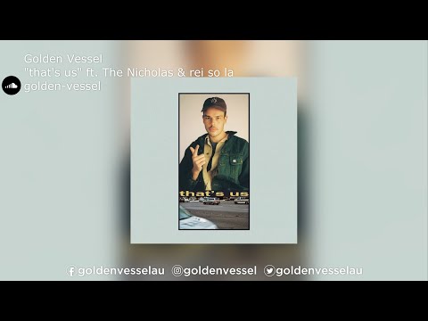 Golden Vessel | "that's us" ft. The Nicholas & rei so la