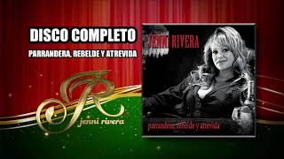 PARRANDERA, REBELDE Y ATREVIDA - DISCO COMPLETO &quot;Jenni Rivera&quot; | jenny rivera