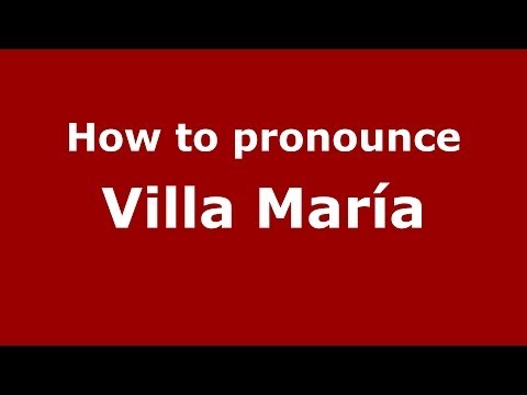 How to pronounce Villa María (Spanish/Argentina) - PronounceNames.com