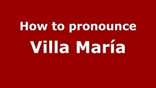 How to pronounce Villa María