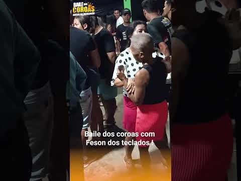 Baile dos coroas em Amapá do Maranhão com Feson dos teclados!