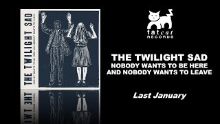 The Twilight Sad - Last January [Nobody Wants To Be Here...]
