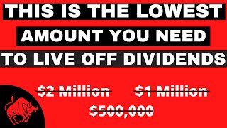 This is the Lowest Amount You Need to Live Off of Dividends