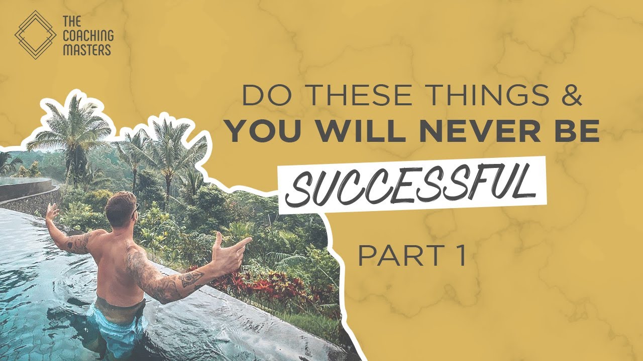 Do These Things And You Will Never Be Successful - Part 1