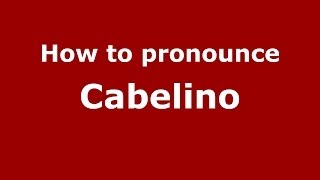 How to pronounce Cabelino