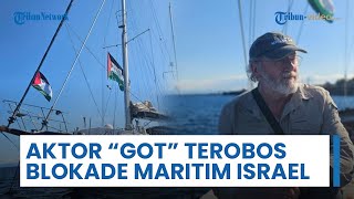 Aktor Film 'Game of Thrones' Berlayar ke Gaza, Terobos Blokade Israel Demi Bantu Rakyat Palestina