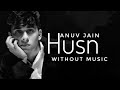 HUSN ( ONLY VOCAL) | ANUV JAIN | WITHOUT MUSIC SONG