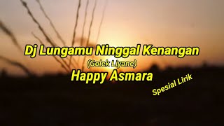 Download lagu DJ LUNGAMU NINGGAL KENANGAN [GOLEK LIYANE] HAPPY ASMARA - SPESIAL LIRIK mp3